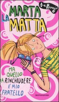 Marta la matta. Ma quello da rinchiudere è mio fratello - Ana Bermejo - Libro Mondadori 2008, Ragazzine | Libraccio.it