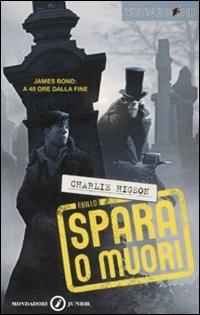 Spara o muori. Young Bond - Charlie Higson - Libro Mondadori 2008, Junior giallo | Libraccio.it