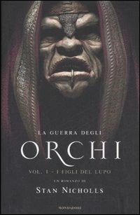 I figli del lupo. La guerra degli orchi. Vol. 1 - Stan Nicholls - Libro Mondadori 2008, Omnibus | Libraccio.it