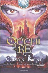 Gli occhi di un re. Vol. 1 - Catherine Banner - Libro Mondadori 2008, I Grandi | Libraccio.it