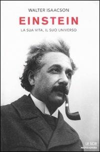 Einstein. La sua vita, il suo universo - Walter Isaacson - Libro Mondadori 2008, Le scie | Libraccio.it