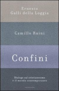 Confini. Dialogo sul cristianesimo e il mondo contemporaneo - Ernesto Galli Della Loggia, Camillo Ruini - Libro Mondadori 2009, Frecce | Libraccio.it