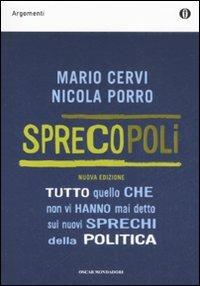 Sprecopoli. Tutto quello che non vi hanno mai detto sui nuovi sprechi della politica - Mario Cervi, Nicola Porro - Libro Mondadori 2008, Oscar argomenti | Libraccio.it