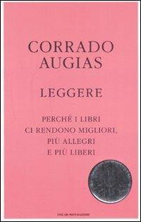 Leggere. Perché i libri ci rendono migliori, più allegri e più liberi - Corrado Augias - Libro Mondadori 2008, Oscar bestsellers | Libraccio.it