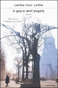 Il gioco dell'angelo - Carlos Ruiz Zafón - Libro Mondadori 2008, Scrittori italiani e stranieri | Libraccio.it