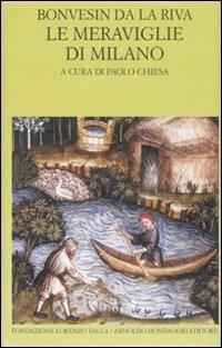 Le meraviglie di Milano. Testo latino a fronte - Bonvesin de la Riva - Libro Mondadori 2009, Scrittori greci e latini | Libraccio.it