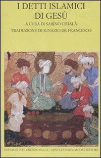 I detti islamici di Gesù  - Libro Mondadori 2009, Scrittori greci e latini | Libraccio.it