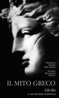Il mito greco. Vol. 1: Gli dei.  - Libro Mondadori 2009, I Meridiani. Classici dello spirito | Libraccio.it