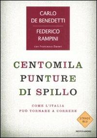 Centomila punture di spillo. Come l'Italia può tornare a correre - Federico Rampini, Carlo De Benedetti, Francesco Daveri - Libro Mondadori 2008, Strade blu. Non Fiction | Libraccio.it