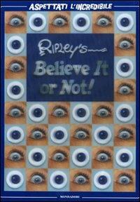 Ripley's. Believe it or not! Aspettati l'incredibile  - Libro Mondadori 2008, Varia | Libraccio.it