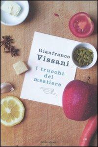 I trucchi del mestiere - Gianfranco Vissani - Libro Mondadori 2011, Comefare | Libraccio.it