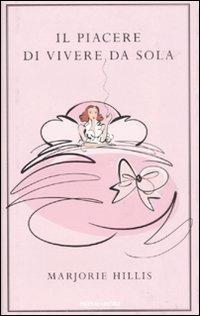 Il piacere di vivere da sola - Marjorie Hillis - Libro Mondadori 2008, Omnibus | Libraccio.it