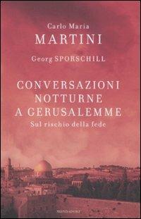 Conversazioni notturne a Gerusalemme. Sul rischio della fede - Carlo Maria Martini, Georg Sporschill - Libro Mondadori 2008, Saggi | Libraccio.it