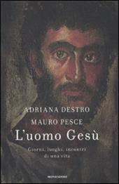 L' uomo Gesù. Giorni, luoghi, incontri di una vita