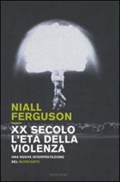 XX secolo, l'età della violenza. Una nuova interpretazione del Novecento