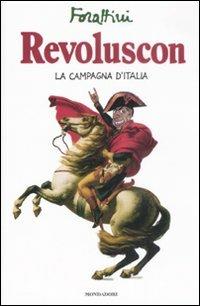Revoluscon. La campagna d'Italia - Giorgio Forattini - Libro Mondadori 2008, I libri di Giorgio Forattini | Libraccio.it