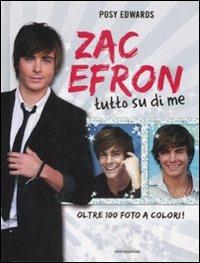 Zac Efron. Tutto su di me - Posy Edwards - Libro Mondadori 2008 | Libraccio.it