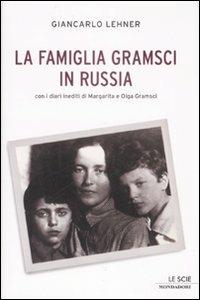La famiglia Gramsci in Russia - Giancarlo Lehner - Libro Mondadori 2008, Le scie. Nuova serie | Libraccio.it