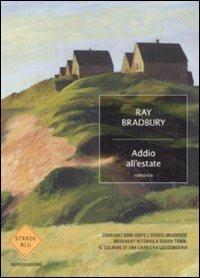 Addio all'estate - Ray Bradbury - Libro Mondadori 2008, Strade blu. Fiction | Libraccio.it