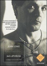Jack all'inferno. La doppia vita di un serial killer - John Leake - Libro Mondadori 2008, Strade blu. Non Fiction | Libraccio.it