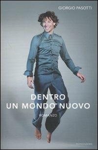 Dentro un mondo nuovo - Giorgio Pasotti - Libro Mondadori 2010 | Libraccio.it