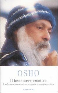 Il benessere emotivo. Trasformare paura, rabbia e gelosia in energia positiva - Osho - Libro Mondadori 2009 | Libraccio.it