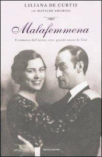 Malafemmena. Il romanzo dell'unico, vero, grande amore di Totò - Liliana De Curtis, Matilde Amorosi - Libro Mondadori 2009, Ingrandimenti | Libraccio.it