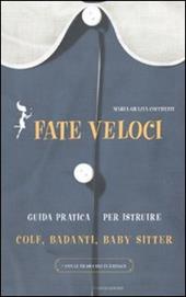 Fate veloci. Guida pratica per istruire colf, badanti, baby sitter