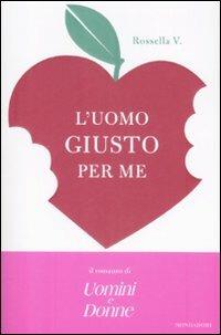 L' uomo giusto per me - Rossella V. - Libro Mondadori 2009, Arcobaleno | Libraccio.it