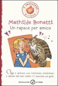 Un rapace per amico - Mathilde Bonetti - Libro Mondadori 2009, I Sassolini a colori. Rosso | Libraccio.it