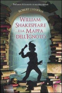 Will Shakespeare e la mappa dell'ignoto - Robert J. Harris - Libro Mondadori 2009, I Grandi | Libraccio.it