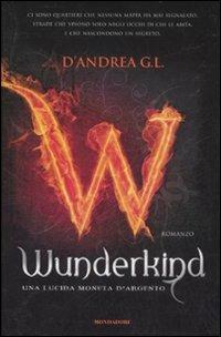 Wunderkind. Una lucida moneta d'argento - G. L. D'Andrea - Libro Mondadori 2009, Chrysalide | Libraccio.it