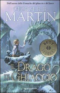 Il drago di ghiaccio - George R. R. Martin - Libro Mondadori 2009, Oscar bestsellers | Libraccio.it
