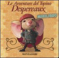 Le avventure del topino Despereaux. Minilibro. Ediz. illustrata  - Libro Mondadori 2009 | Libraccio.it