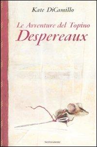 Le avventure del topino Desperaux - Kate DiCamillo - Libro Mondadori 2009, I Grandi | Libraccio.it
