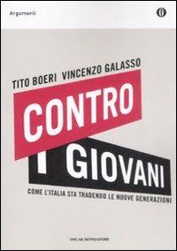 Contro i giovani. Come l'Italia sta tradendo le nuove generazioni - Tito Boeri, Vincenzo Galasso - Libro Mondadori 2009, Oscar argomenti | Libraccio.it
