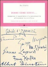 Dimmi come scrivi... Scoprire il carattere e la personalità attraverso la scrittura - Evi Crotti - Libro Mondadori 2009, Oscar guide | Libraccio.it