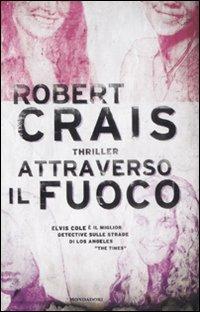 Attraverso il fuoco - Robert Crais - Libro Mondadori 2009, Omnibus | Libraccio.it