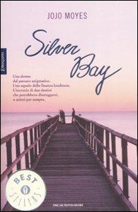 Silver Bay - Jojo Moyes - Libro Mondadori 2009, Oscar bestsellers emozioni | Libraccio.it