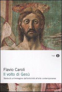 Il volto di Gesù - Flavio Caroli - Libro Mondadori 2009, Oscar saggi | Libraccio.it
