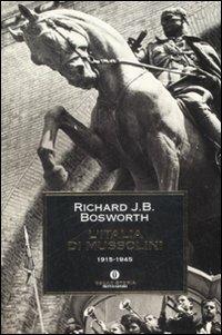 L' Italia di Mussolini. 1915-1945 - Richard J. Bosworth - Libro Mondadori 2009, Oscar storia | Libraccio.it