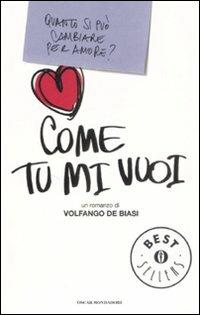 Come tu mi vuoi - Volfango De Biasi - Libro Mondadori 2009, Oscar bestsellers | Libraccio.it