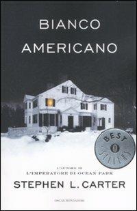 Bianco americano - Stephen L. Carter - Libro Mondadori 2009, Oscar bestsellers | Libraccio.it