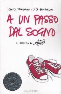 A un passo dal sogno - Chicco Sfondrini, Luca Zanforlin - Libro Mondadori 2009, Oscar bestsellers | Libraccio.it