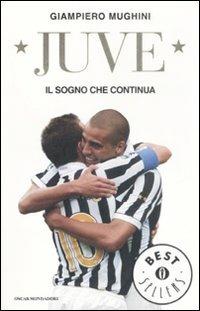 Juve. Il sogno che continua - Giampiero Mughini - Libro Mondadori 2009, Oscar bestsellers | Libraccio.it