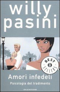 Amori infedeli. Psicologia del tradimento - Willy Pasini - Libro Mondadori 2009, Oscar bestsellers | Libraccio.it