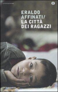 La città dei ragazzi - Eraldo Affinati - Libro Mondadori 2009, Oscar contemporanea | Libraccio.it