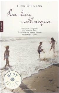 La luce sull'acqua - Linn Ullmann - Libro Mondadori 2009, Oscar bestsellers emozioni | Libraccio.it