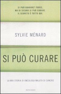 Si può curare. La mia storia di oncologa malata di cancro - Sylvie Ménard, Lisa Vozza - Libro Mondadori 2009, Ingrandimenti | Libraccio.it