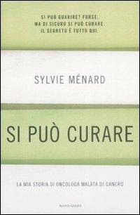Si può curare. La mia storia di oncologa malata di cancro - Sylvie Ménard, Lisa Vozza - Libro Mondadori 2009, Ingrandimenti | Libraccio.it